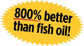 800% better than fish oil!